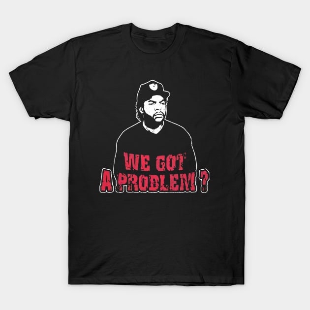 We Got A Problem T-Shirt by Blue betta